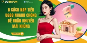 5 Cách Nạp tiền UG88 Nhanh Chóng Để Nhận Khuyến Mãi Khủng