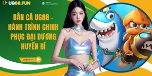 Bắn Cá UG88 - Hành Trình Chinh Phục Đại Dương Huyền Bí