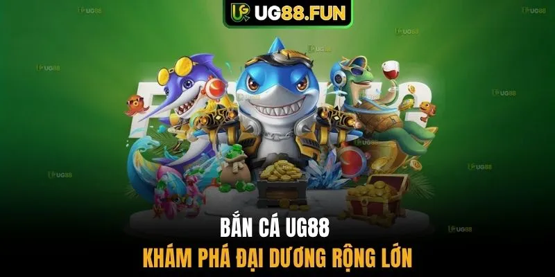 Bắn cá UG88 khám phá đại dương rộng lớn