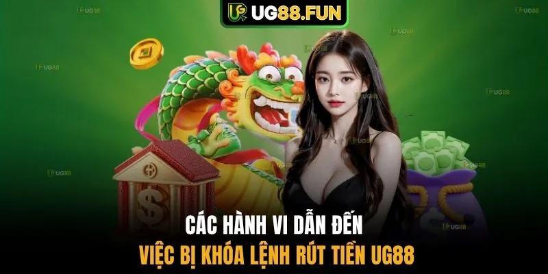 Các hành vi dẫn đến việc bị khóa lệnh rút tiền UG88