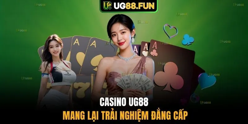 Casino UG88 mang lại trải nghiệm đẳng cấp