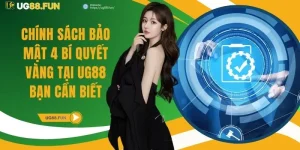 Chính Sách Bảo Mật 4 Bí Quyết Vàng Tại UG88 Bạn Cần Biết