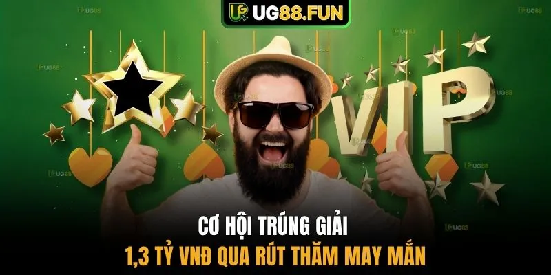 Cơ hội trúng giải 1,3 tỷ VNĐ qua rút thăm may mắn