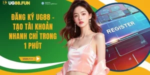 Đăng Ký UG88 - Tạo Tài Khoản Nhanh Chỉ Trong 1 Phút