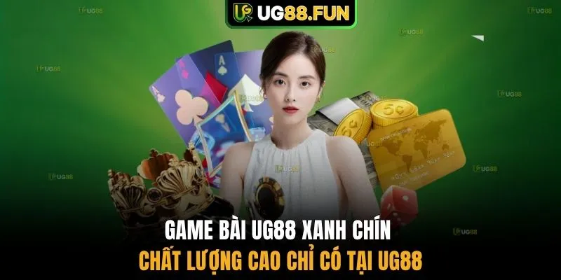 Game bài UG88 xanh chín chất lượng cao chỉ có tại UG88