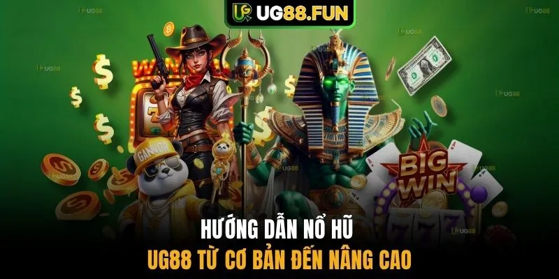 Hướng dẫn nổ hũ UG88 từ cơ bản đến nâng cao