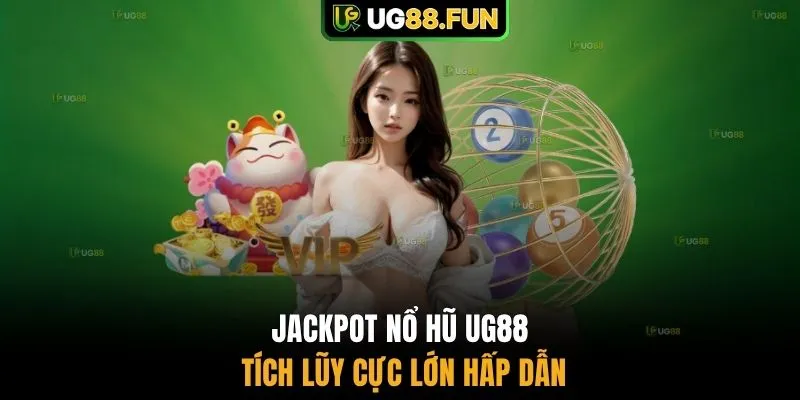 Jackpot nổ hũ UG88 tích lũy cực lớn hấp dẫn