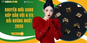 Khuyến Mãi UG88 Hấp Dẫn Với 4 Ưu Đãi Khủng Nhất 2026