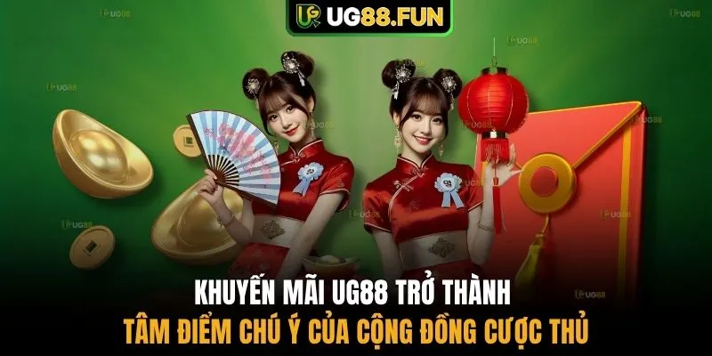 Khuyến mãi UG88 trở thành tâm điểm chú ý của cộng đồng cược thủ