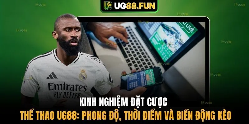 Kinh nghiệm đặt cược thể thao UG88: Phong độ, thời điểm và biến động kèo