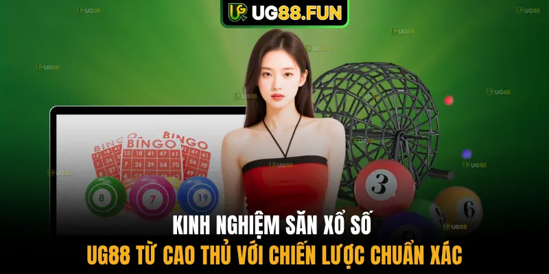 Kinh nghiệm săn xổ số UG88 từ cao thủ với chiến lược chuẩn xác