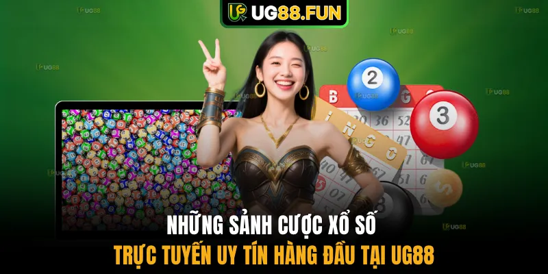Những sảnh cược xổ số trực tuyến uy tín hàng đầu tại UG88