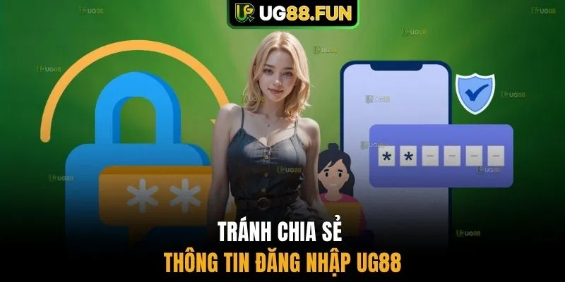 Tránh chia sẻ thông tin đăng nhập UG88